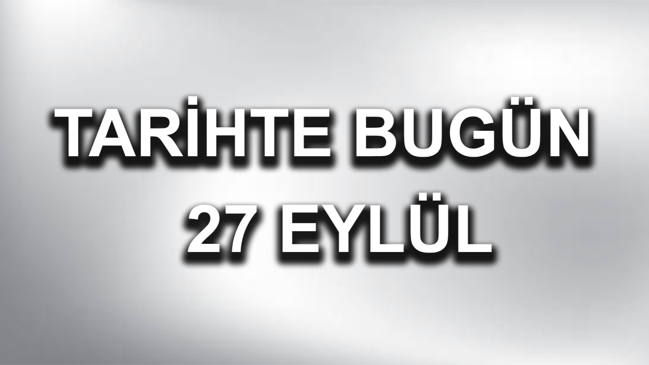 Tarihte bugün: 27 Eylül